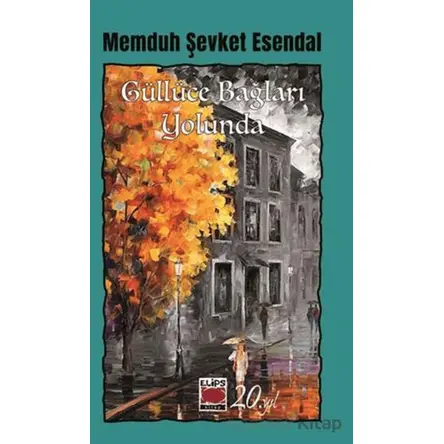 Güllüce Bağları Yolunda - Memduh Şevket Esendal - Elips Kitap Güllüce Bağları Yolunda - Memduh Şevket Esendal - Elips Kitap