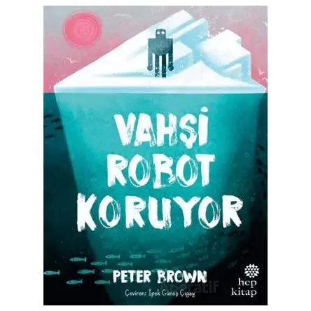 Vahşi Robot Koruyor - Peter Brown - Hep Kitap
