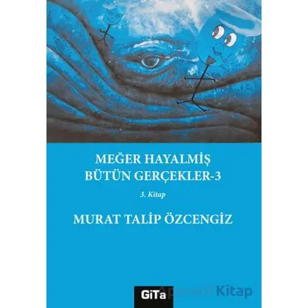 Meğer Hayalmiş Bütün Gerçekler - 3 - Murat Talip Özcengiz - Gita Yayınları
