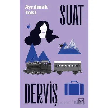 Ayrılmak Yok! - Suat Derviş - İthaki Yayınları