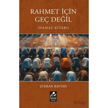 Rahmet İçin Geç Değil (Namaz Kitabı) - Şükran Baytan - Mercan Kitap