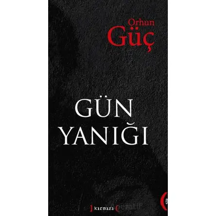 Gün Yanığı - Orhun Güç - Kırmızı Yayınları