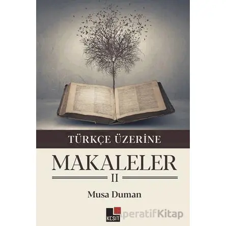Türkçe Üzerine Makaleler II - Musa Duman - Kesit Yayınları