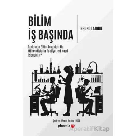 Bilim İş Başında - Bruno Latour - Phoenix Yayınevi