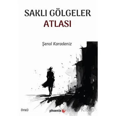 Saklı Gölgeler Atlası - Şenol Karadeniz - Phoenix Yayınevi