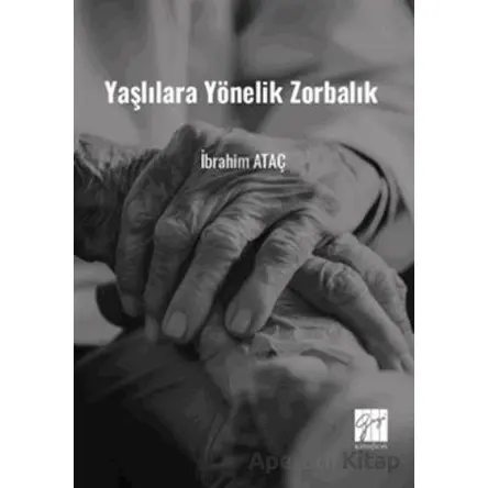 Yaşlılara Yönelik Zorbalık (Toplumsal Değişimde Yaşlılara Yönelik Zorbalık ve Çözüm Önerileri)