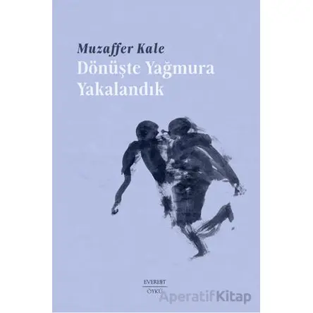 Dönüşte Yağmura Yakalandık - Muzaffer Kale - Everest Yayınları