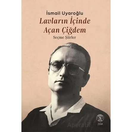 Lavların İçinde Açan Çiğdem - İsmail Uyaroğlu - Everest Yayınları
