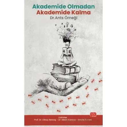 Akademide Olmadan Akademide Kalma: Dr. Ants Örneği - Oktay Bektaş - Nobel Bilimsel Eserler