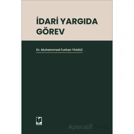 İdari Yargıda Görev - Muhammed Furkan Yılmaz - Adalet Yayınevi