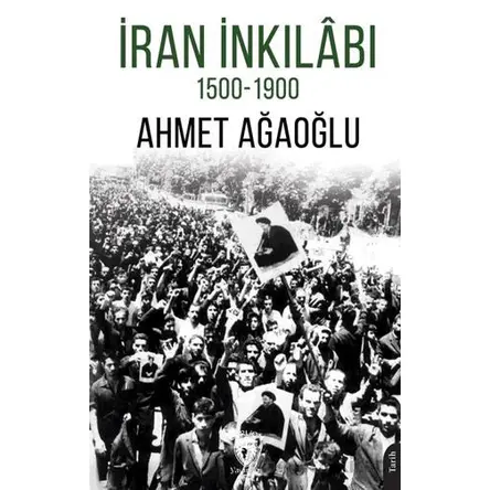 İran İnkilabı 1500-1900 - Ahmet Ağaoğlu - Dorlion Yayınları