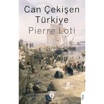 Can Çekişen Türkiye - Pierre Loti - Dorlion Yayınları