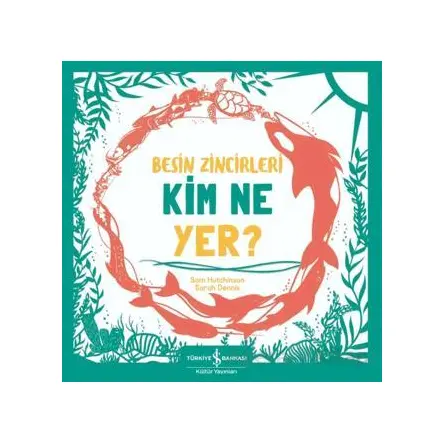Besin Zincirleri Kim Ne Yer? - Sam Hutchinson - İş Bankası Kültür Yayınları