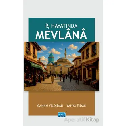 İş Hayatında Mevlana - Yahya Fidan - Nobel Akademik Yayıncılık