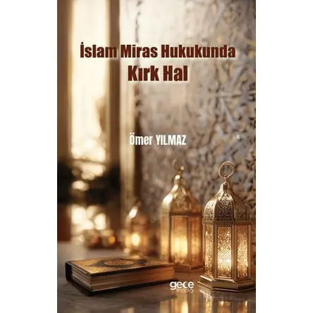 İslam Miras Hukukunda Kırk Hal - Ömer Yılmaz - Gece Kitaplığı