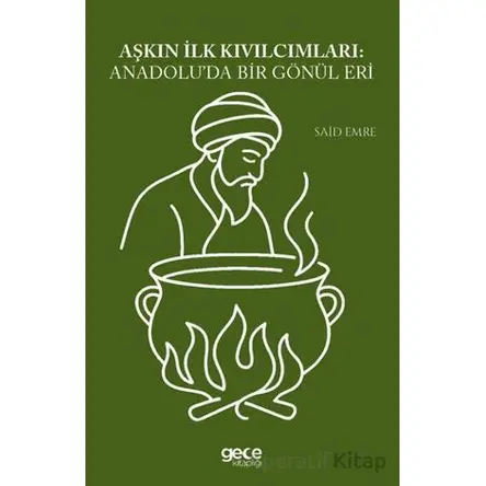 Aşkın İlk Kıvılcımları Anadoluda Bir Gönül Eri - Said Emre - Gece Kitaplığı