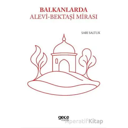 Balkanlarda Alevi - Bektaşi Mirası - Sarı Saltuk - Gece Kitaplığı