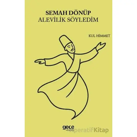 Semah Dönüp Alevilik Söyledim - Kul Himmet - Gece Kitaplığı
