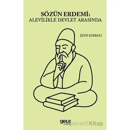 Sözün Erdemi: Alevilikle Devlet Arasında - Şeyh Edebali - Gece Kitaplığı