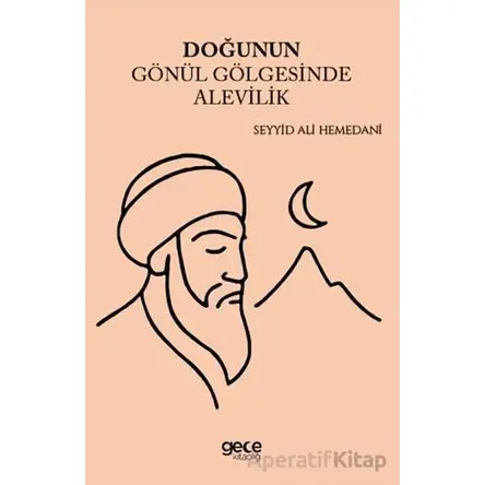 Doğunun Gönül Gölgesinde Alevilik - Seyyid Ali Hemedani - Gece Kitaplığı