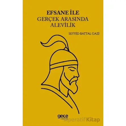 Efsane İle Gerçek Arasında Alevilik - Seyyid Battal Gazi - Gece Kitaplığı