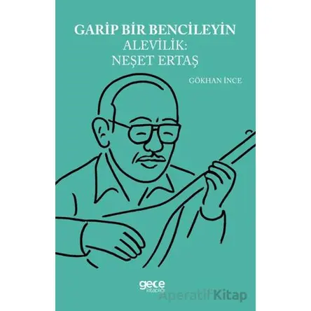 Garip Bencileyin Alevilik Neşet Ertaş - Gökhan İnce - Gece Kitaplığı