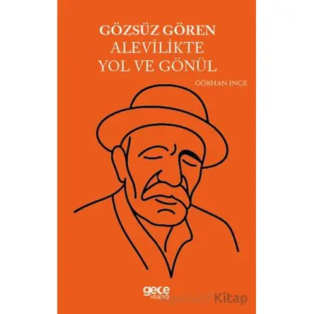 Gözsüz Gören Alevilikte Yol ve Gönül - Gökhan İnce - Gece Kitaplığı