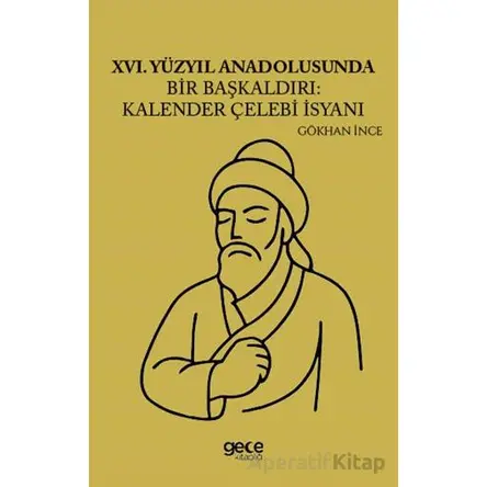 XVI Yüzyıl Anadolusunda Bir Başkaldırı Kalender Çelebi İsyanı - Gökhan İnce - Gece Kitaplığı