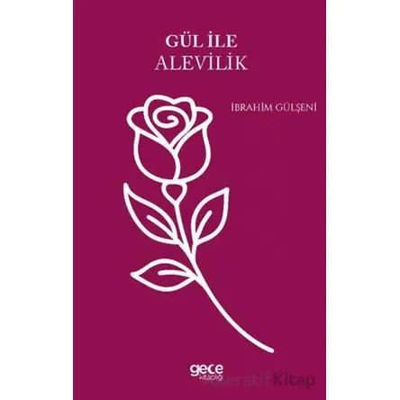 Gül ile Alevilik - İbrahim Gülşeni - Gece Kitaplığı