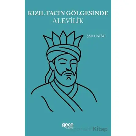 Kızıl Tacın Gölgesinde Alevilik - Şah Hatayi - Gece Kitaplığı
