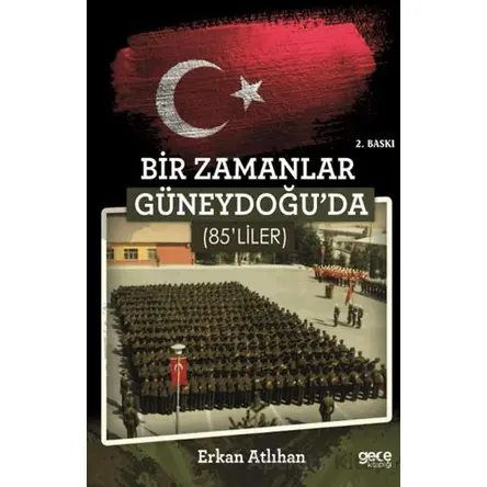 Bir Zamanlar Güneydoğuda 85liler - Erkan Atlıhan - Gece Kitaplığı