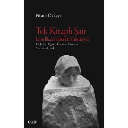 Tek Kitaplı Şair Emir İlhan’ın Şiirinde Vahdaniyet - Füsun Özkaya - Çizgi Kitabevi Yayınları