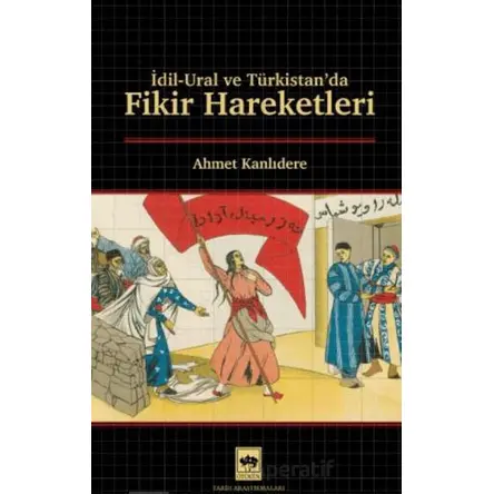 İdil - Ural ve Türkistanda Fikir Hareketleri - Ahmet Kanlıdere - Ötüken Neşriyat