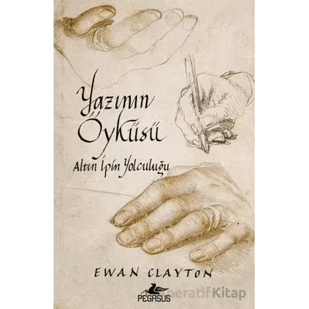 Yazının Öyküsü: Altın İpin Yolculuğu - Ewan Clayton - Pegasus Yayınları