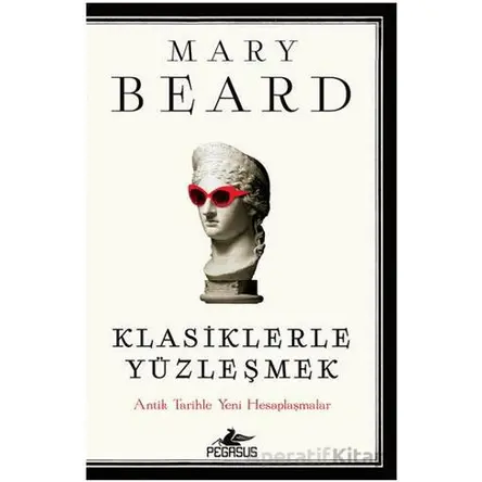 Klasiklerle Yüzleşmek - Mary Beard - Pegasus Yayınları