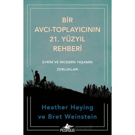 Bir Avcı-Toplayıcının 21. Yüzyıl Rehberi - Heather Heying - Pegasus Yayınları