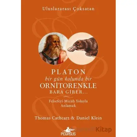 Platon Bir Gün Kolunda Bir Ornitorenkle Bara Girer - Thomas Cathcart - Pegasus Yayınları