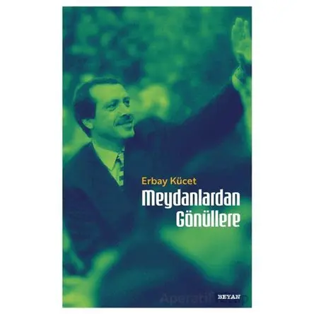 Meydanlardan Gönüllere - Erbay Kücet - Beyan Yayınları