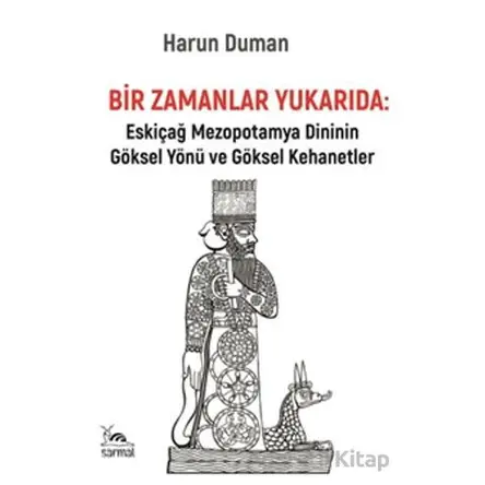 Bir Zamanlar Yukarıda: Eskiçağ Mezopotamya Dininin Göksel Yönü ve Göksel Kehanetler
