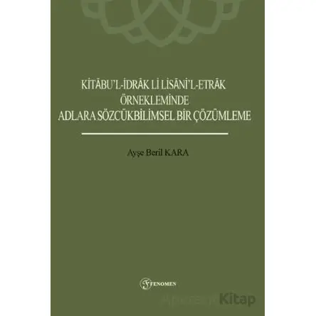 Kitabu’l-İdrak Li Lisani’l-Etrak Örnekleminde Adlara Sözcükbilimsel Bir Çözümleme