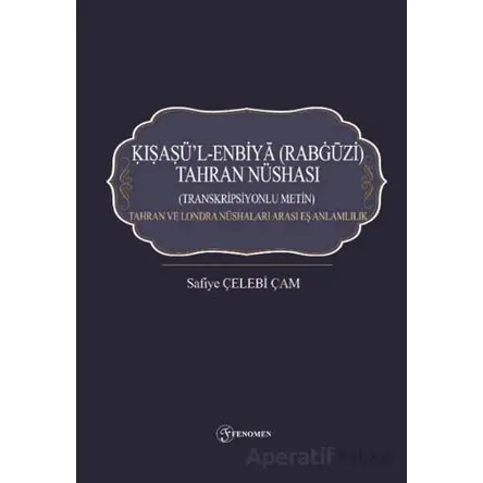 Kışaşü’l-Enbiya (Rabgüzi) Tahran Nüshası - Safiye Çelebi Çam - Fenomen Yayıncılık