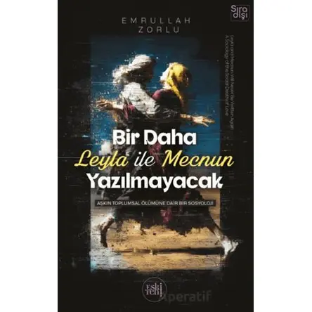 Bir Daha Leyla ile Mecnun Yazılmayacak - Emrullah Zorlu - Eski Yeni Yayınları