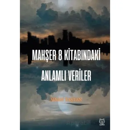Mahşer 8 Kitabındaki Anlamlı Veriler - Sinan Taştan - Luna Yayınları