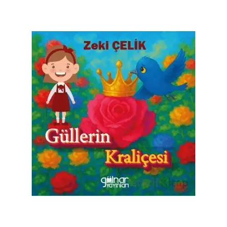 Güllerin Kraliçesi - Zeki Çelik - Gülnar Yayınları