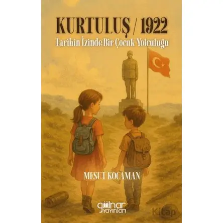 Kurtuluş 1922 Tarihin İzinde Bir Çocuk Yolculuğu - Mesut Kocaman - Gülnar Yayınları