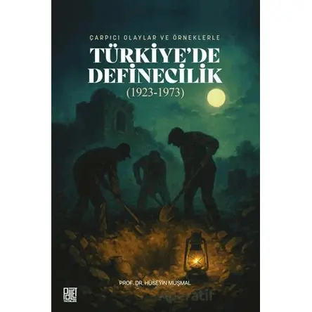 Çarpıcı Olaylar ve Örneklerle/ Türkiyede Definecilik (1923- 1973) - Hüseyin Muşmal - Palet Yayınları
