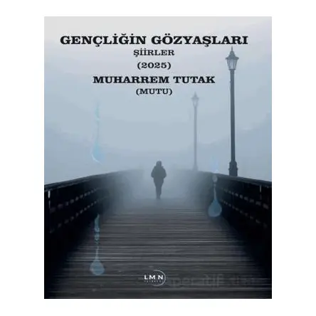 Gençliğin Gözyaşları - Muharrem Tutak - Liman Yayınevi
