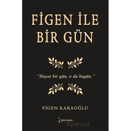 Figen İle Bir Gün - Figen Karaoğlu - İkinci Adam Yayınları
