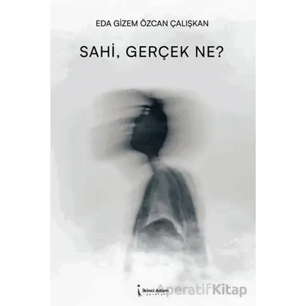 Sahi, Gerçek Ne? - Eda Gizem Özcan Çalışkan - İkinci Adam Yayınları