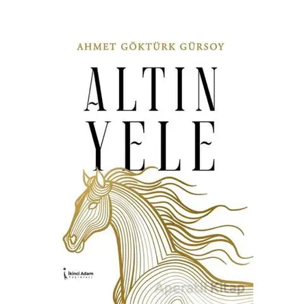 Altın Yele - Ahmet Göktürk Gürsoy - İkinci Adam Yayınları